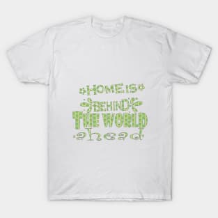 home is behind the world ahead T-Shirt